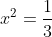 x^2 = \frac{1}{3}